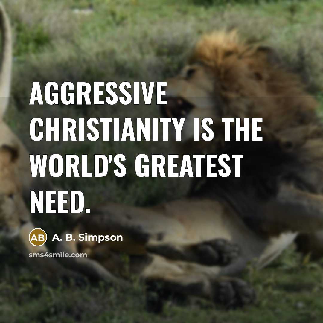 “Aggressive Christianity is the world's greatest need.…” quote by A. B. Simpson