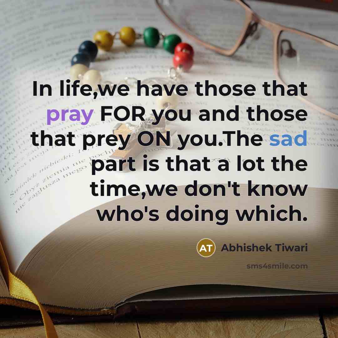 “In life,we have those that pray FOR you and those…” quote by Abhishek Tiwari