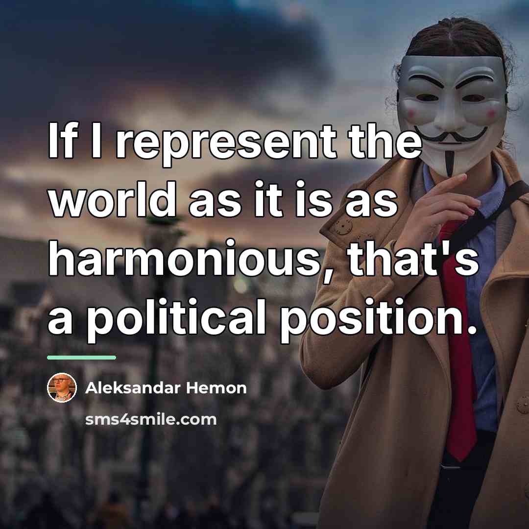 “If I represent the world as it is as harmonious,…” quote by Aleksandar Hemon