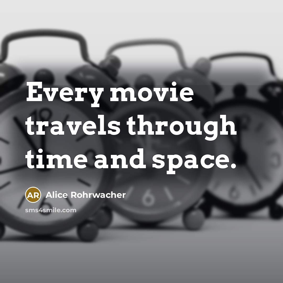 “Every movie travels through time and space.” quote by Alice Rohrwacher