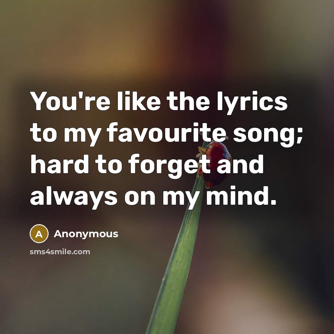 “You're like the lyrics to my favourite song; hard to…” quote by Anonymous