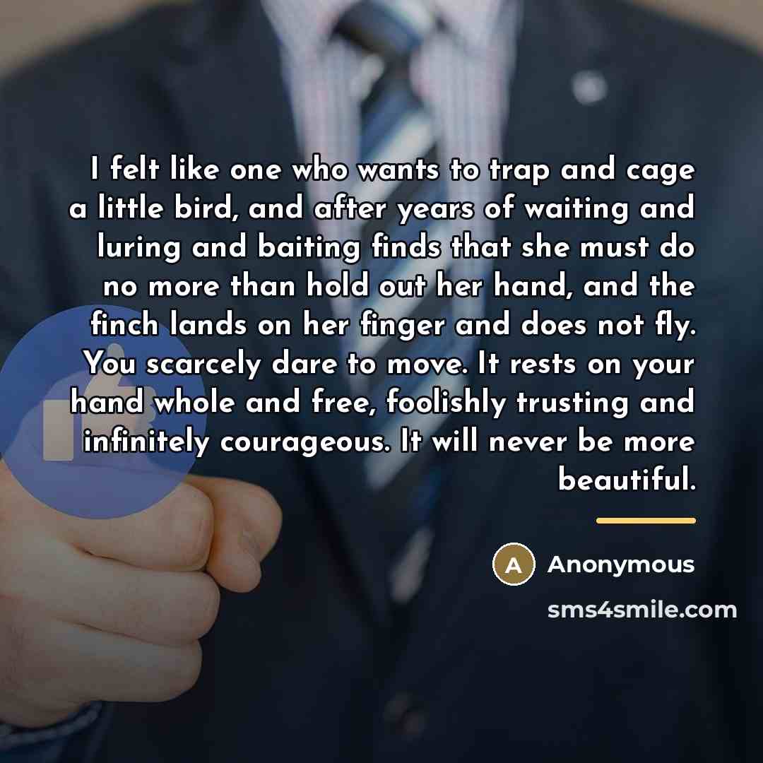 “I felt like one who wants to trap and cage…” quote by Anonymous