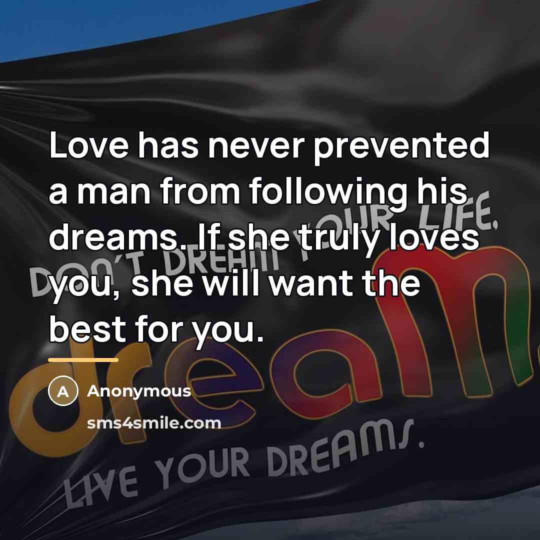 “Love has never prevented a man from following his dreams.…” quote by Anonymous