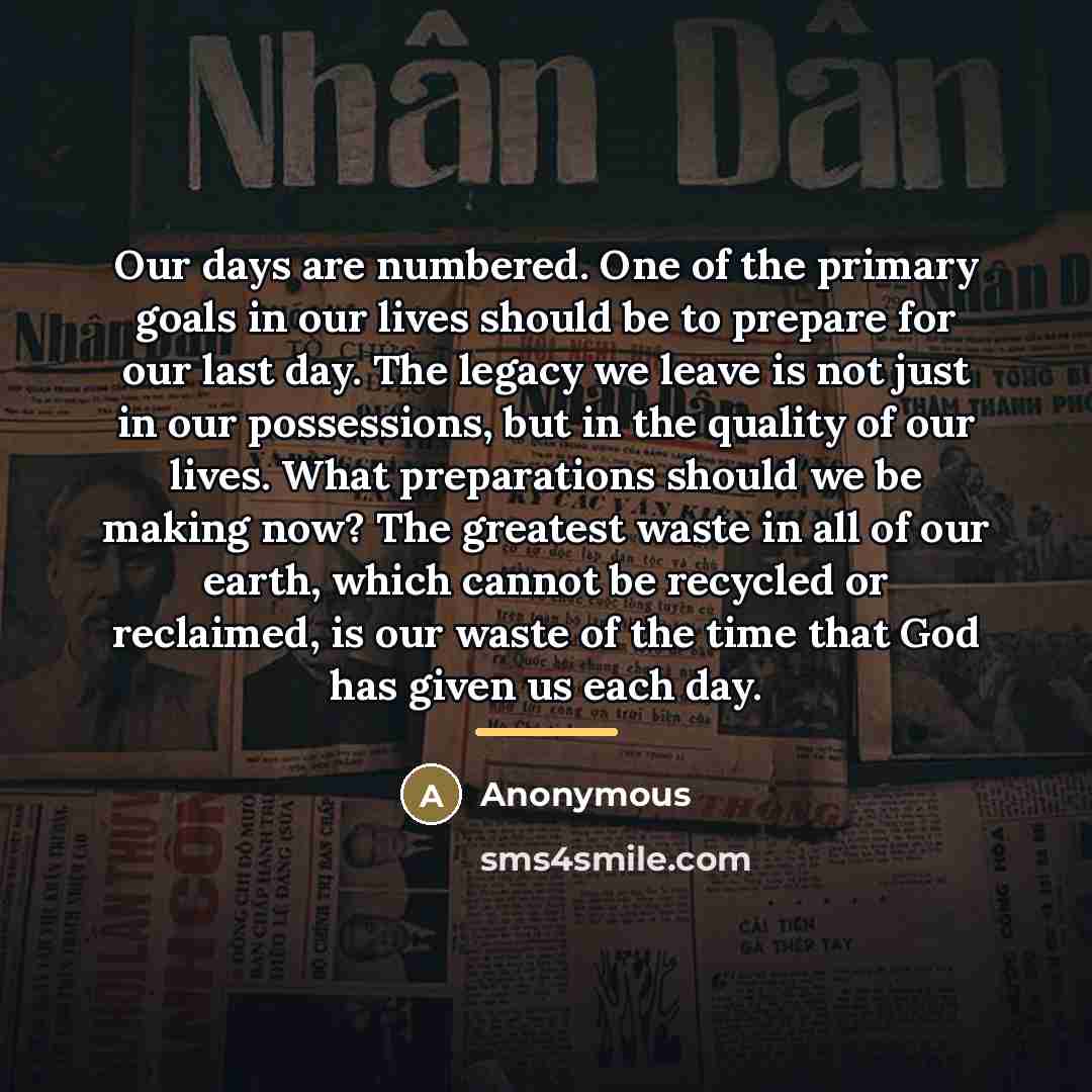 “Our days are numbered. One of the primary goals in…” quote by Anonymous