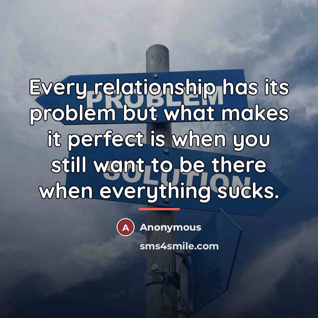 “Every relationship has its problem but what makes it perfect…” quote by Anonymous