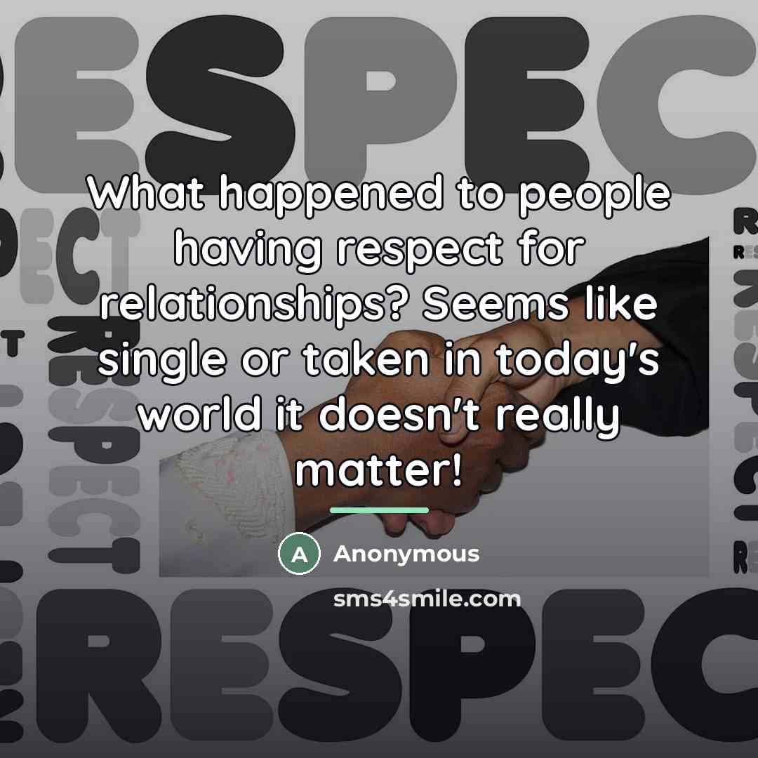 “What happened to people having respect for relationships? Seems like…” quote by Anonymous