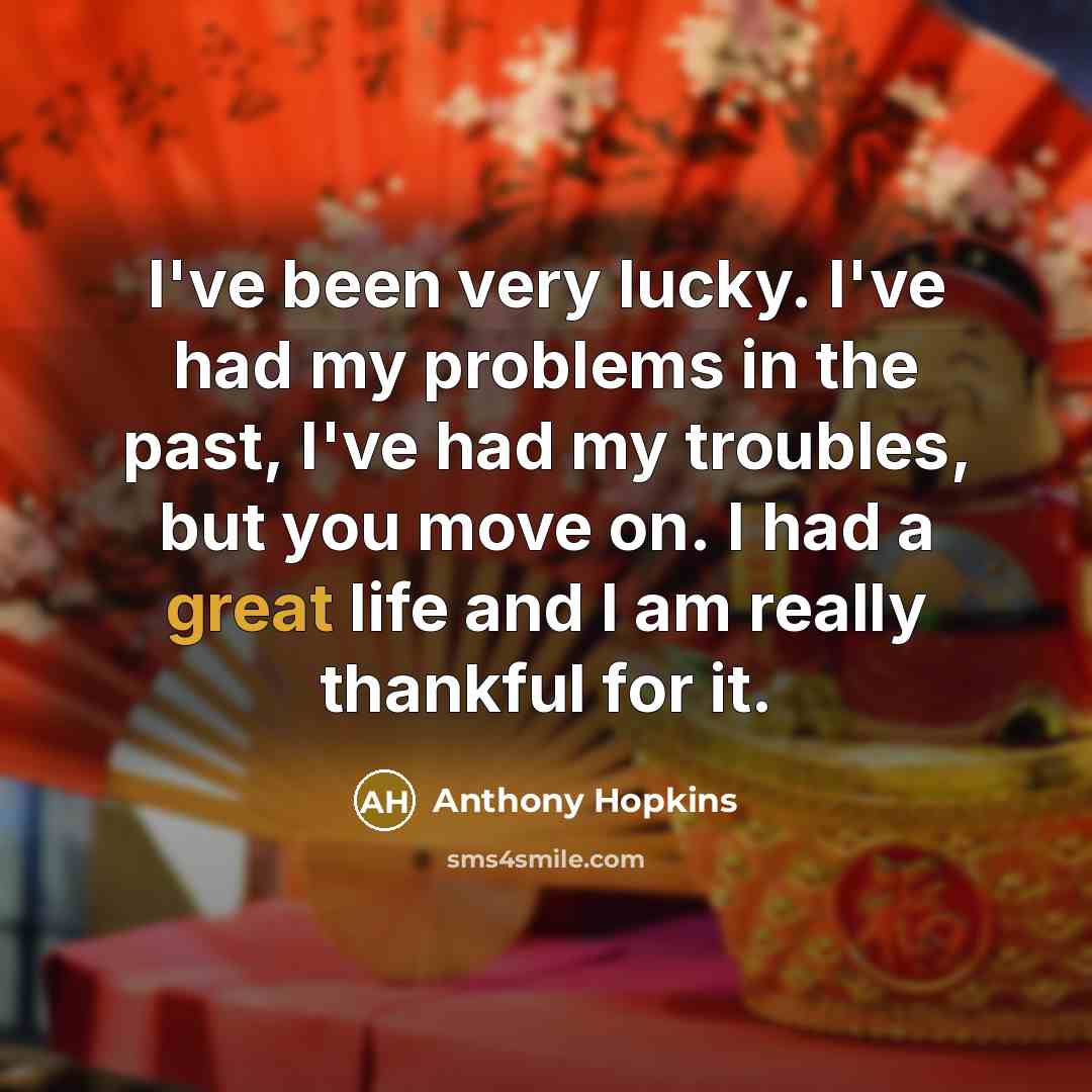 “I've been very lucky. I've had my problems in the…” quote by Anthony Hopkins