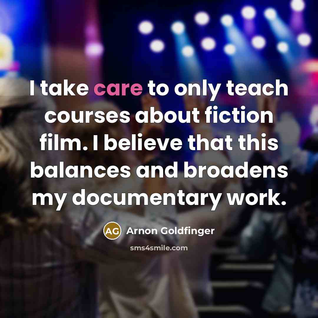 “I take care to only teach courses about fiction film.…” quote by Arnon Goldfinger