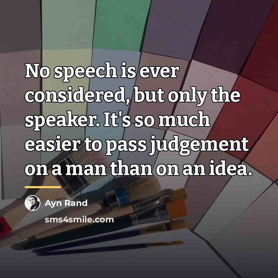“No speech is ever considered, but only the speaker. It's…” quote by Ayn Rand
