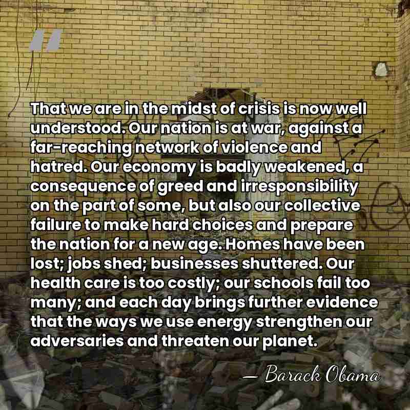That we are in the midst of crisis is now well understood.&hellip; - Barack Obama