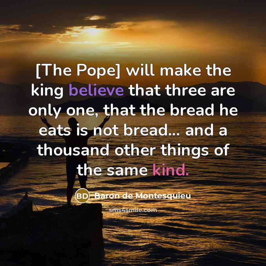 “[The Pope] will make the king believe that three are…” quote by Baron de Montesquieu