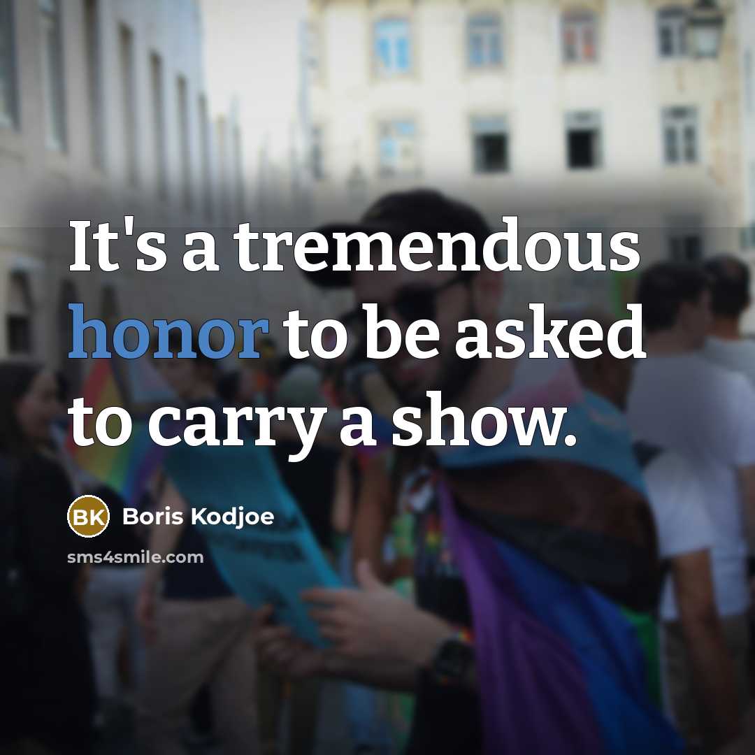 “It's a tremendous honor to be asked to carry a show.” quote by Boris Kodjoe