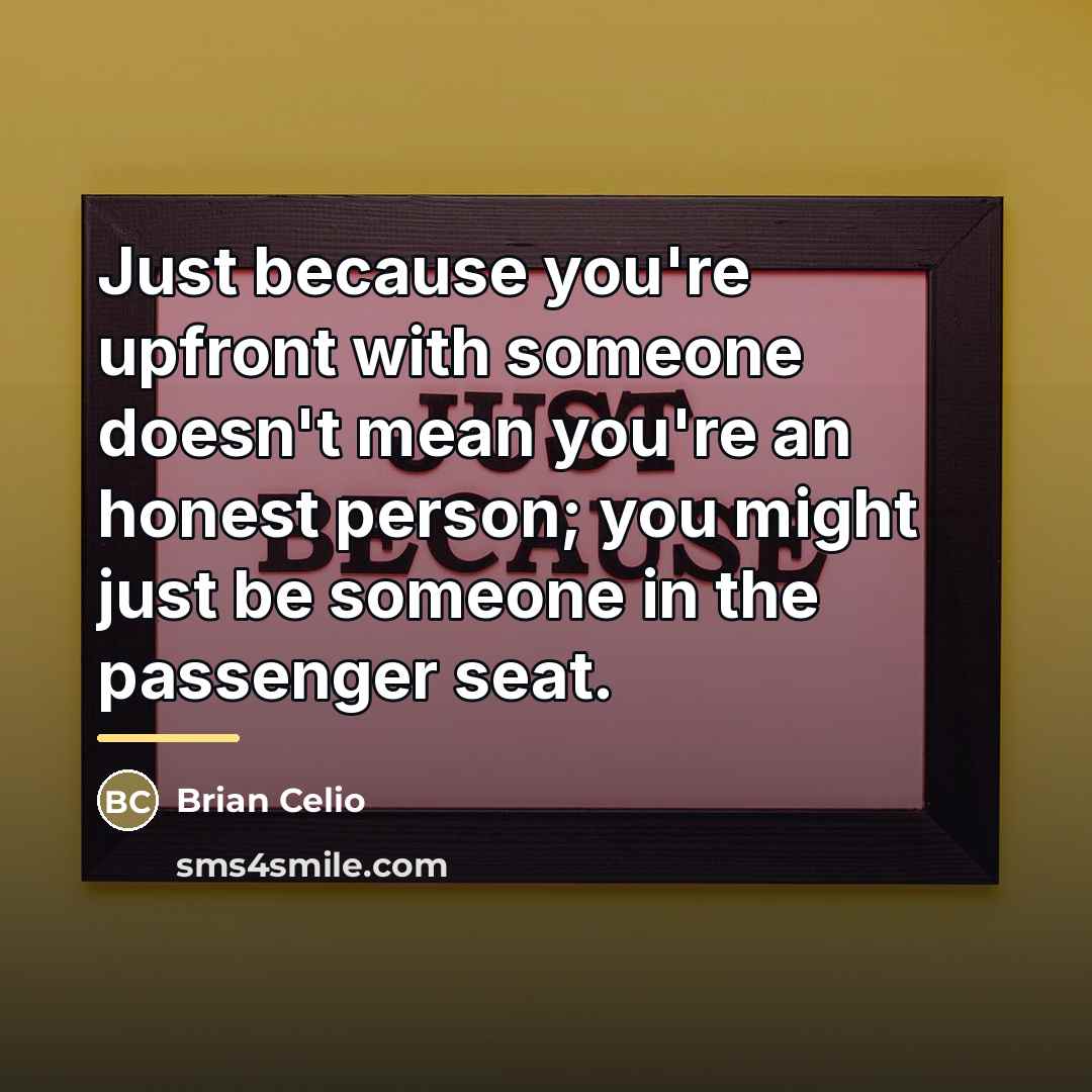 “Just because you're upfront with someone doesn't mean you're an…” quote by Brian Celio