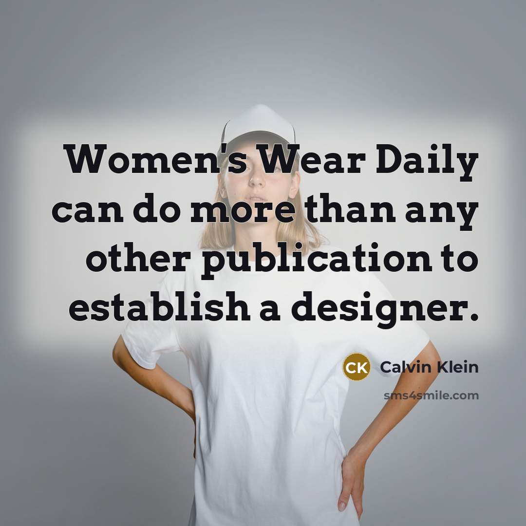 “Women's Wear Daily can do more than any other publication…” quote by Calvin Klein