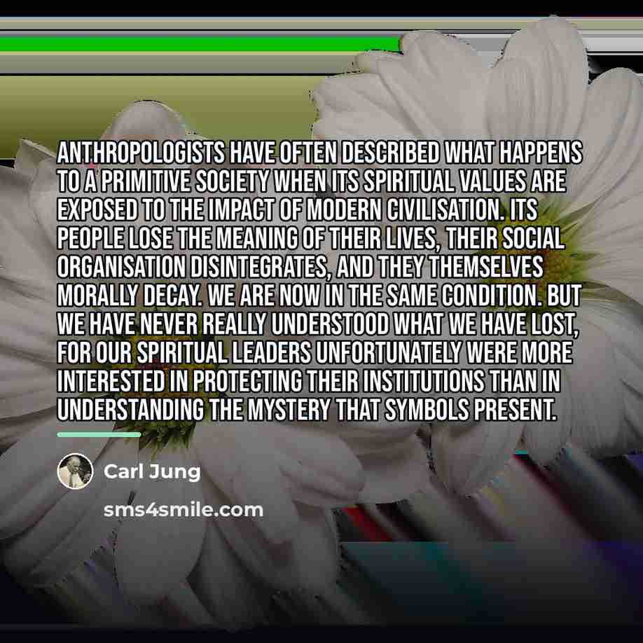 “Anthropologists have often described what happens to a primitive society…” quote by Carl Jung