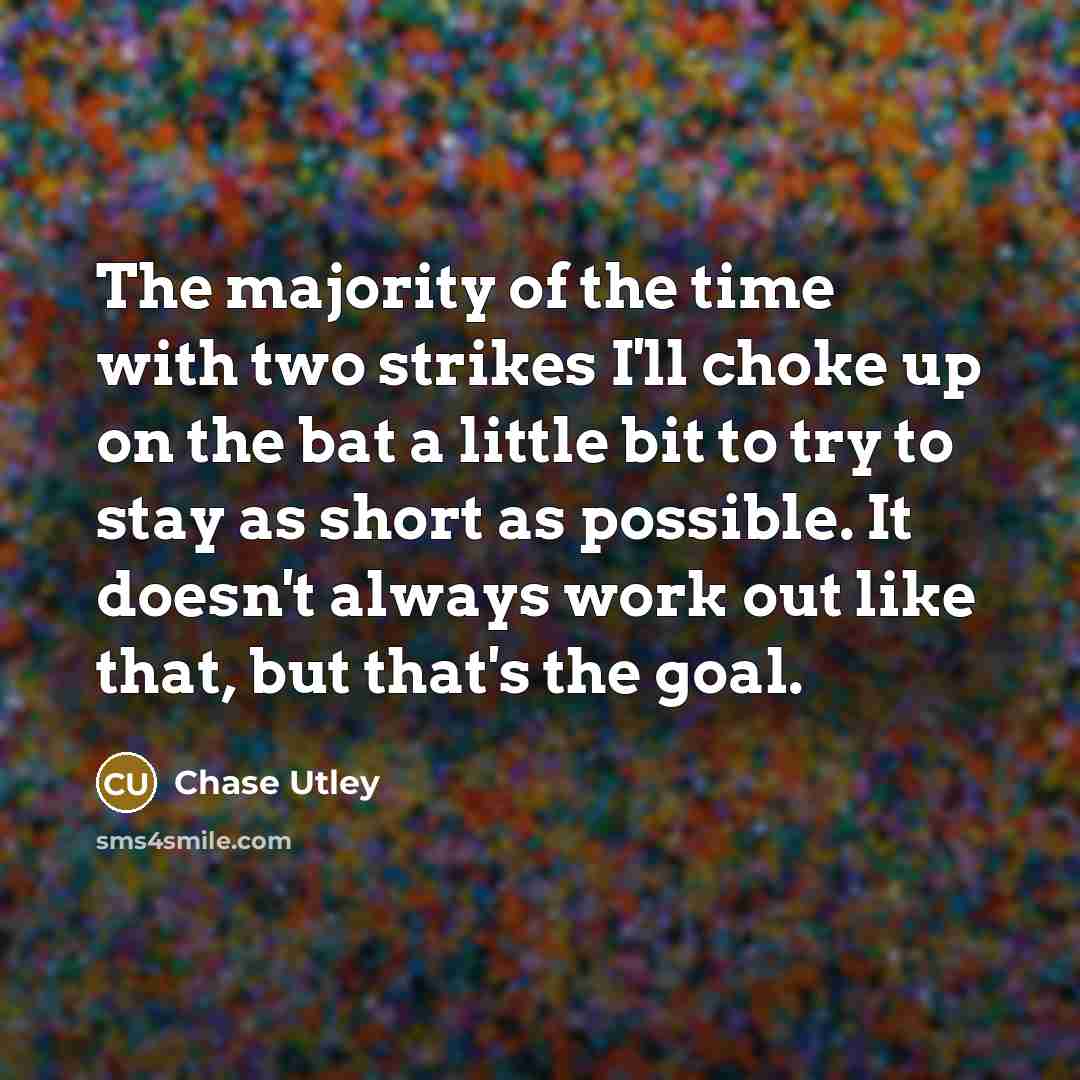“The majority of the time with two strikes I'll choke…” quote by Chase Utley