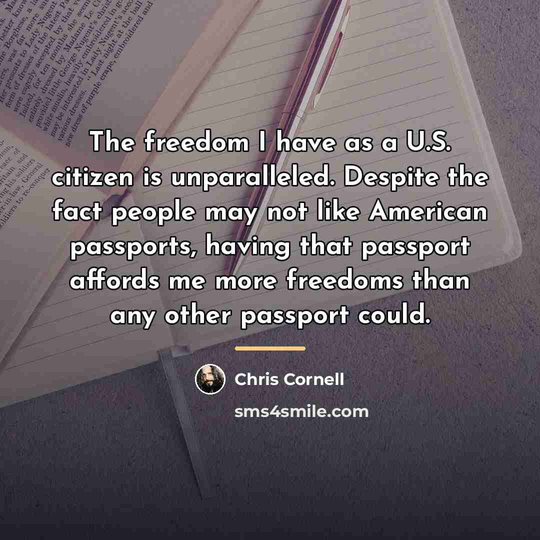 “The freedom I have as a U.S. citizen is unparalleled.…” quote by Chris Cornell