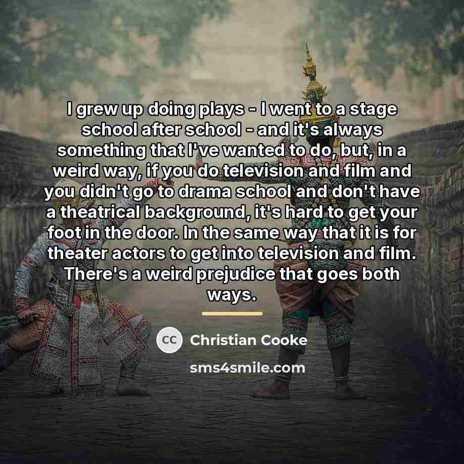 “I grew up doing plays - I went to a…” quote by Christian Cooke