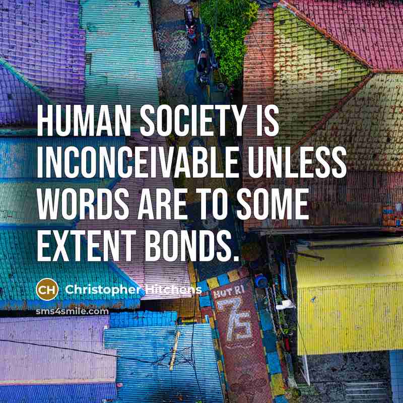 “Human society is inconceivable unless words are to some extent…” quote by Christopher Hitchens