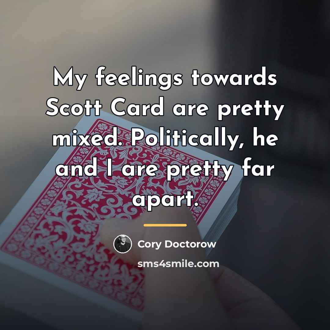“My feelings towards Scott Card are pretty mixed. Politically, he…” quote by Cory Doctorow