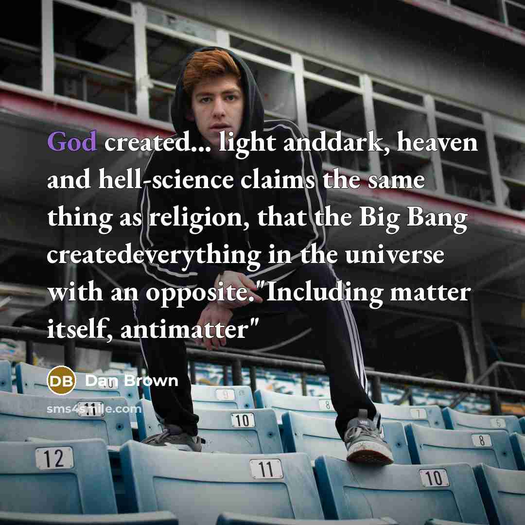 “God created... light anddark, heaven and hell-science claims the same…” quote by Dan Brown