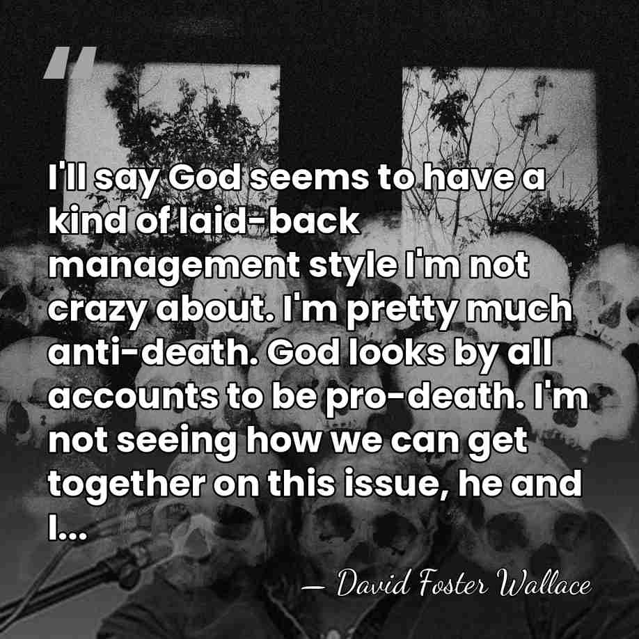 I'll say God seems to have a kind of laid-back management style&hellip; - David Foster Wallace