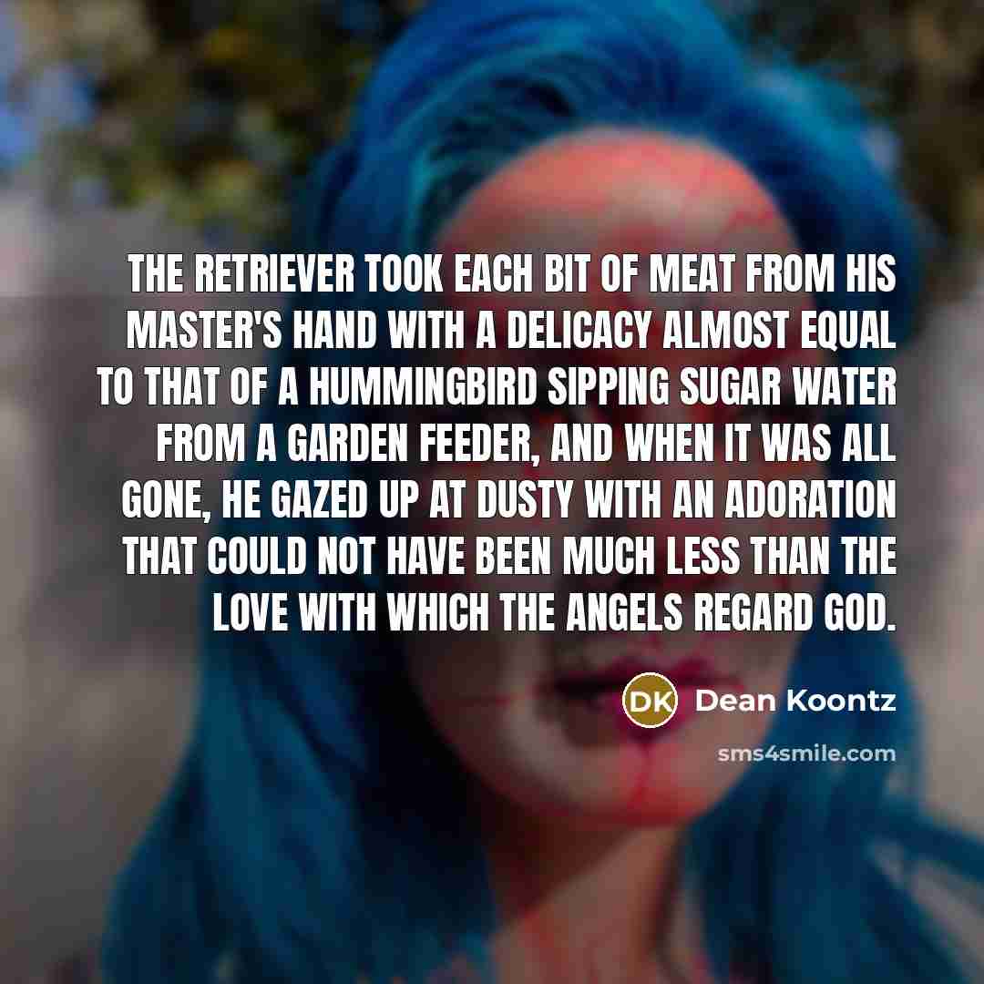 “The retriever took each bit of meat from his master's…” quote by Dean Koontz