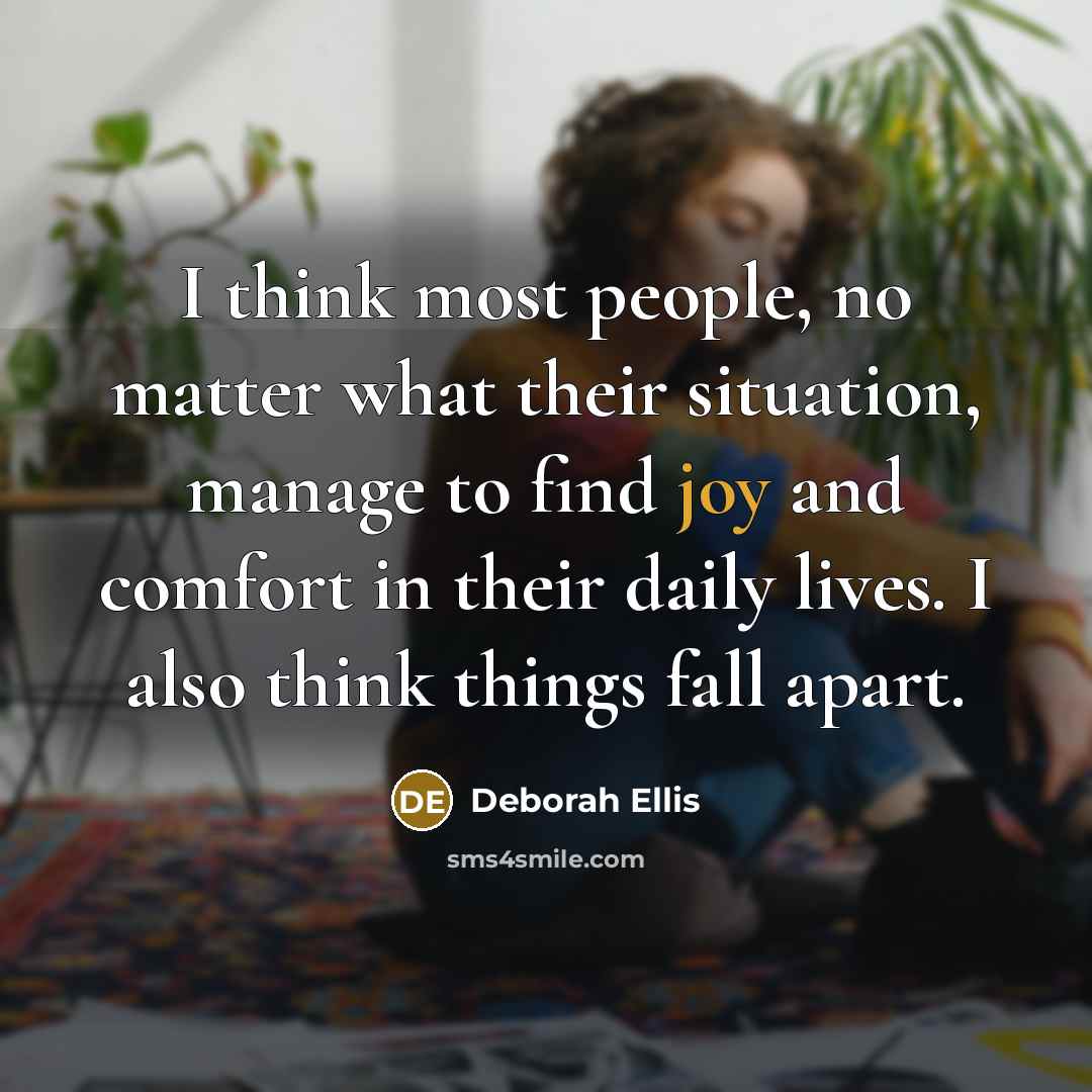 “I think most people, no matter what their situation, manage…” quote by Deborah Ellis