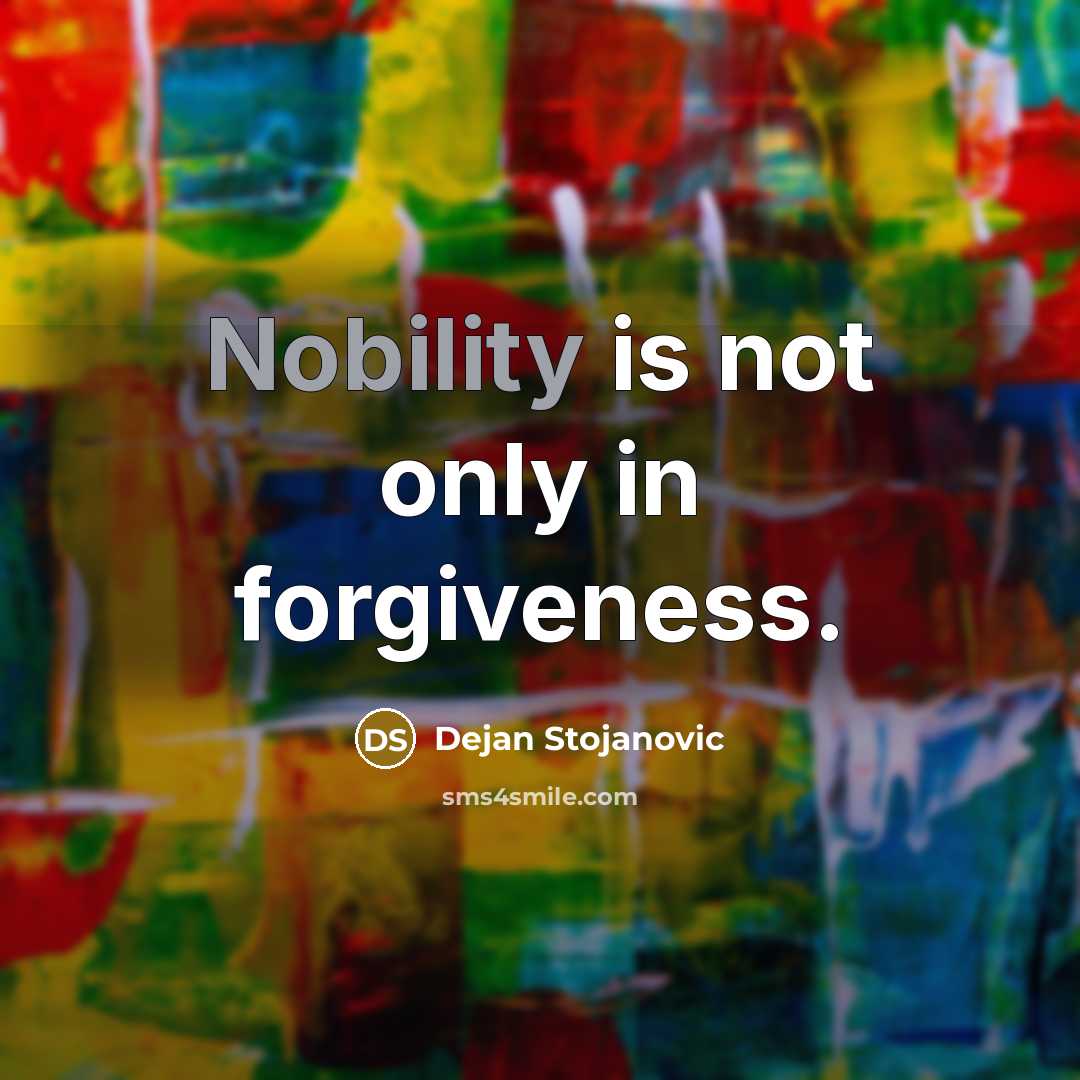“Nobility is not only in forgiveness.…” quote by Dejan Stojanovic