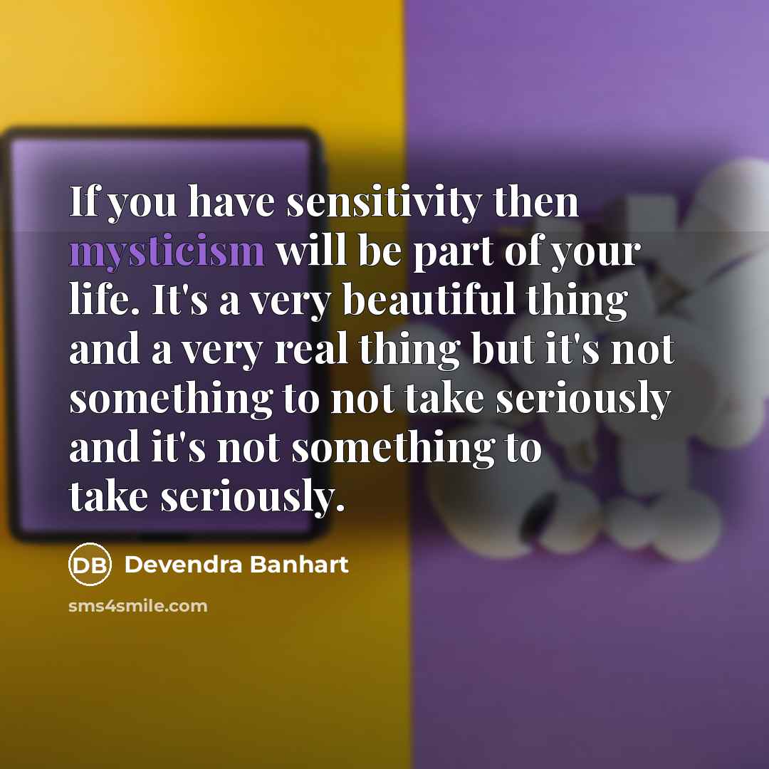 “If you have sensitivity then mysticism will be part of…” quote by Devendra Banhart