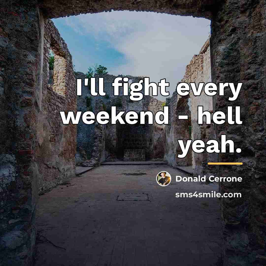 “I'll fight every weekend - hell yeah.…” quote by Donald Cerrone