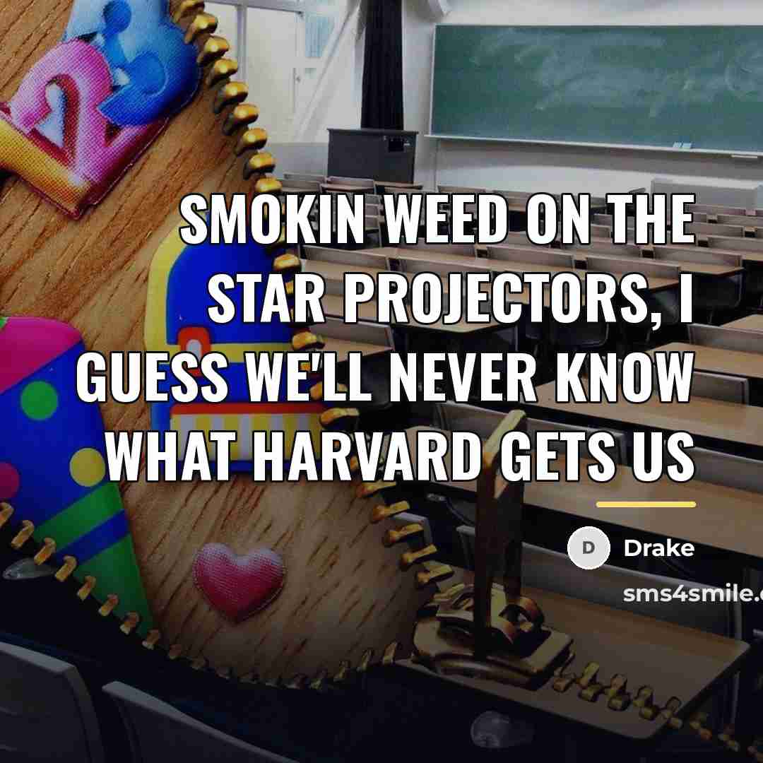 “Smokin weed on the star projectors, I guess we'll never…” quote by Drake