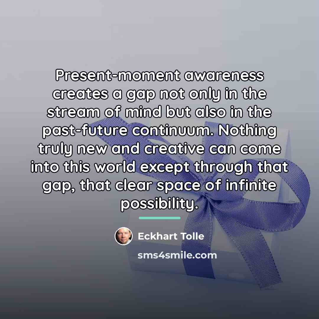“Present-moment awareness creates a gap not only in the stream…” quote by Eckhart Tolle