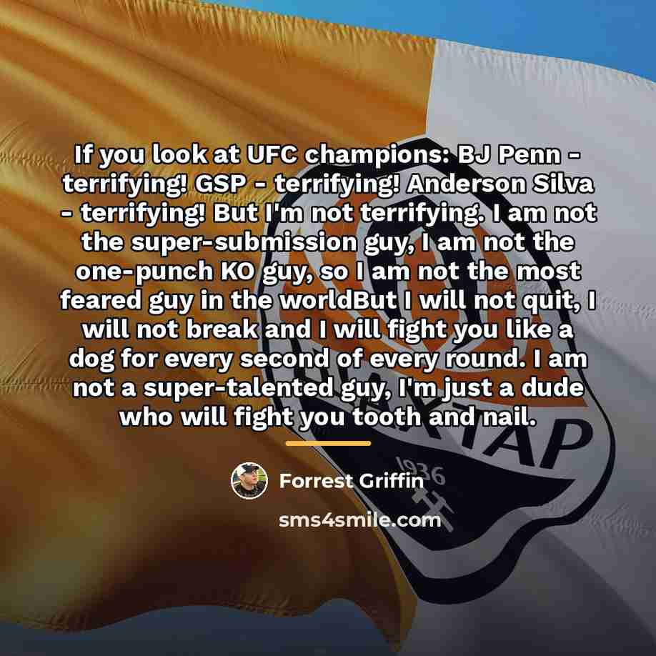 “If you look at UFC champions: BJ Penn - terrifying!…” quote by Forrest Griffin