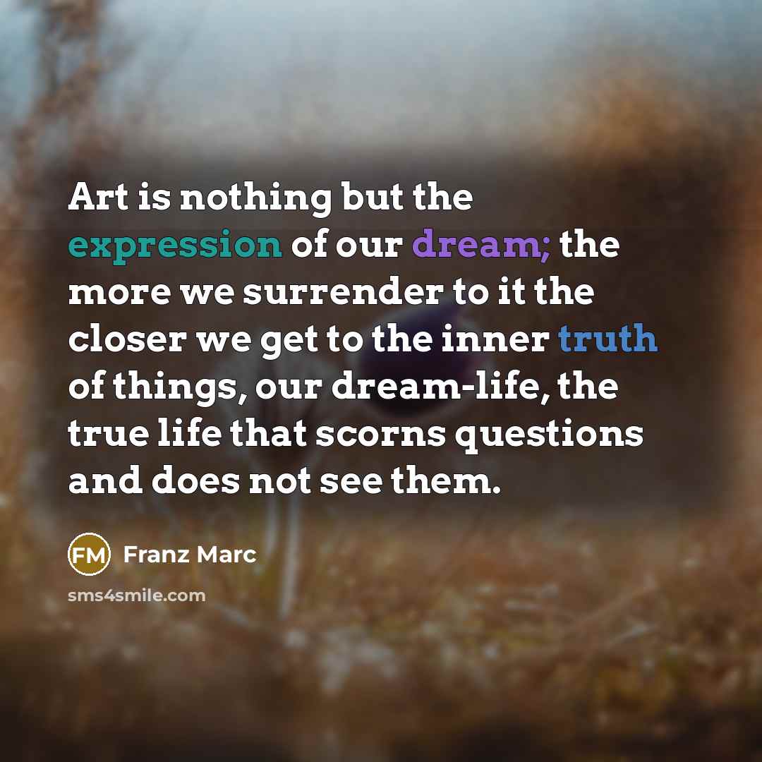 “Art is nothing but the expression of our dream; the…” quote by Franz Marc