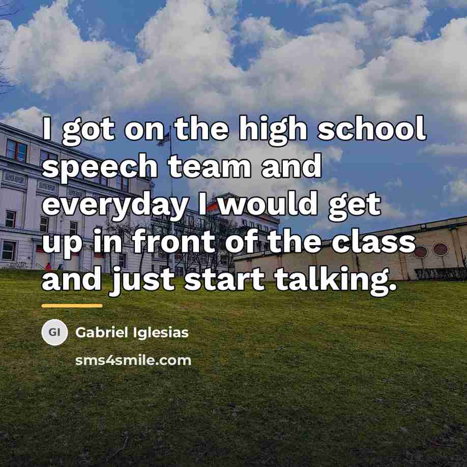 “I got on the high school speech team and everyday…” quote by Gabriel Iglesias
