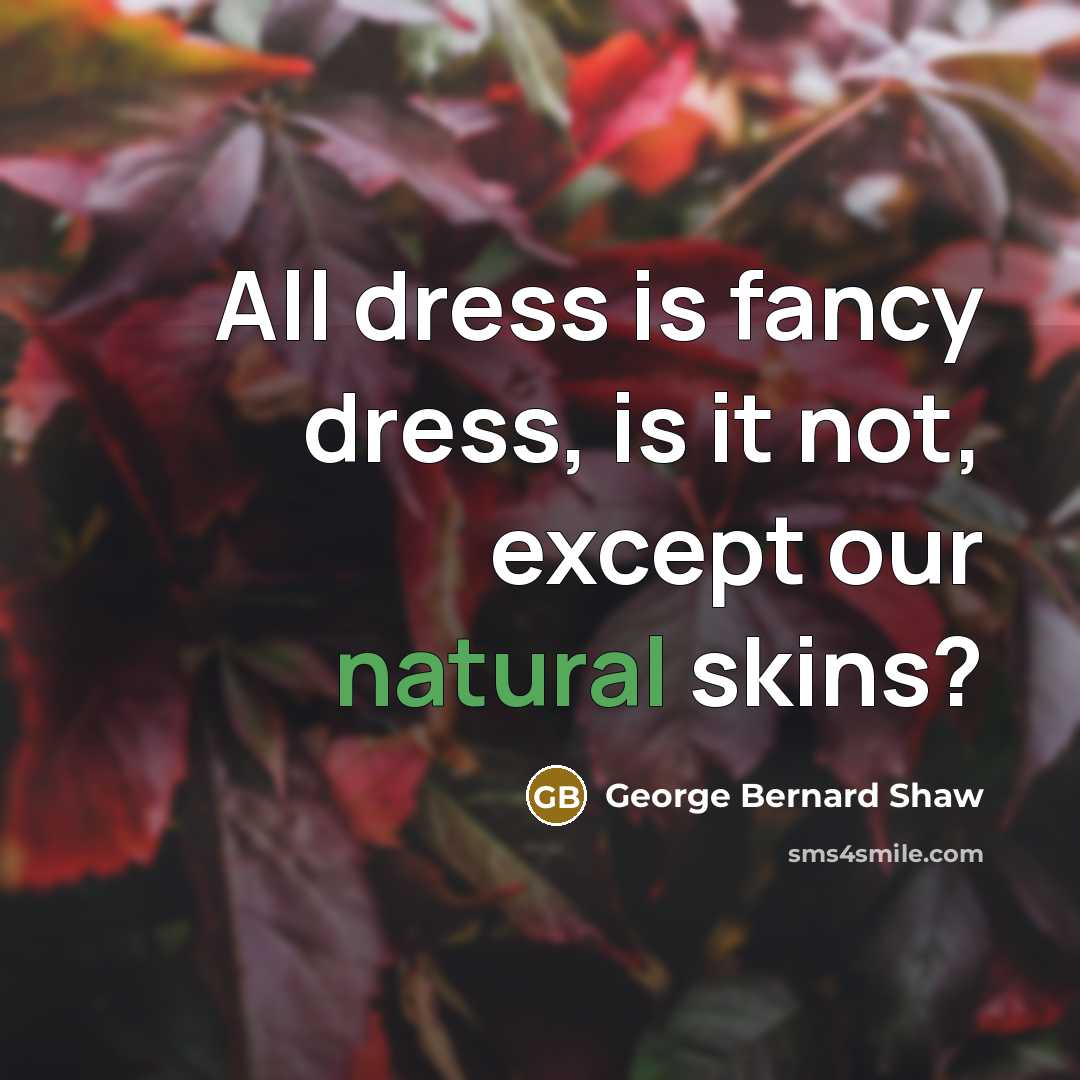 “All dress is fancy dress, is it not, except our…” quote by George Bernard Shaw