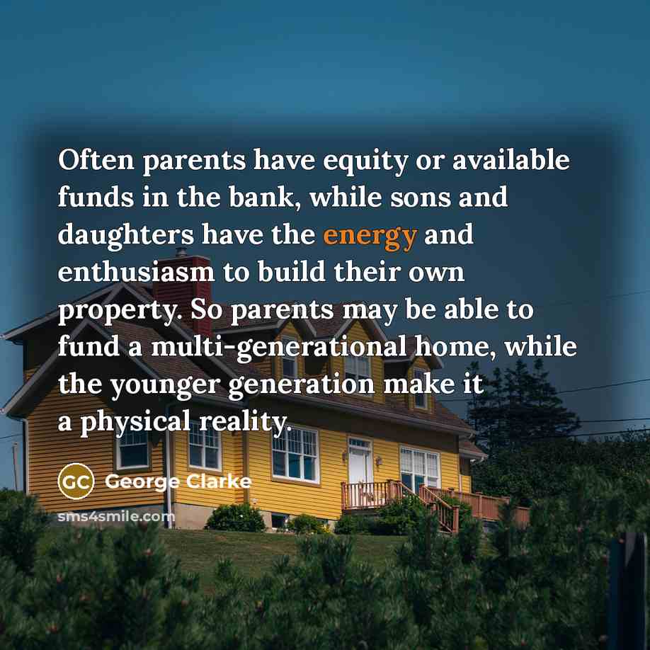 “Often parents have equity or available funds in the bank,…” quote by George Clarke
