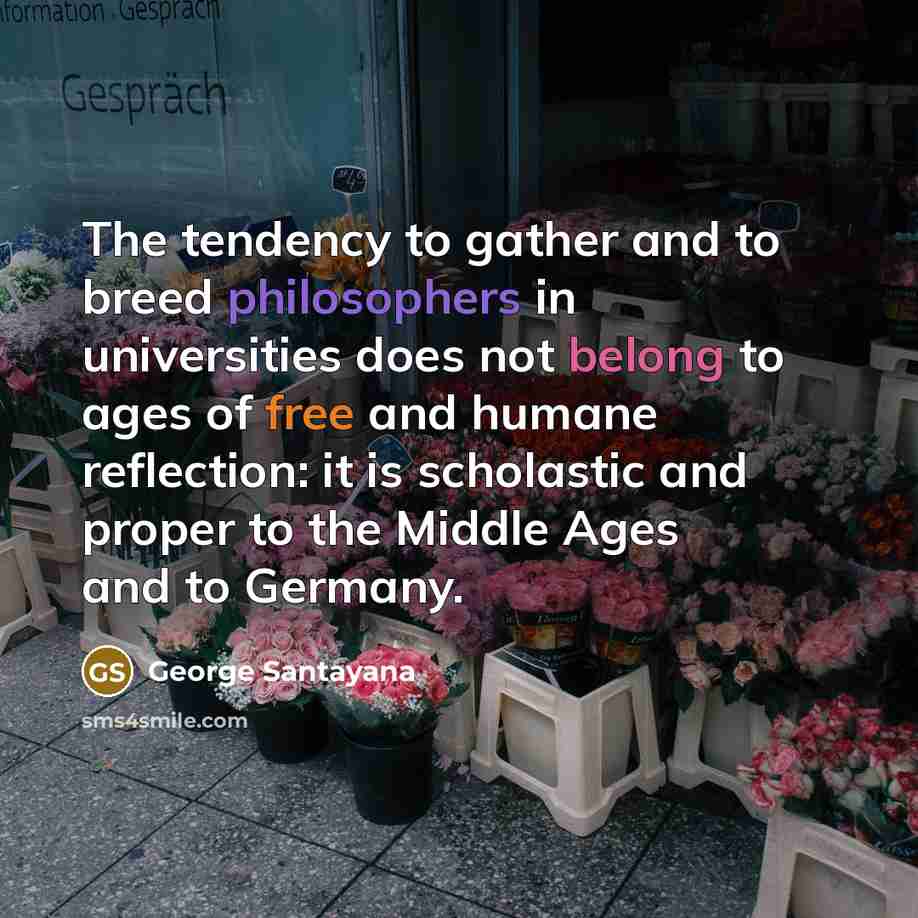 “The tendency to gather and to breed philosophers in universities…” quote by George Santayana