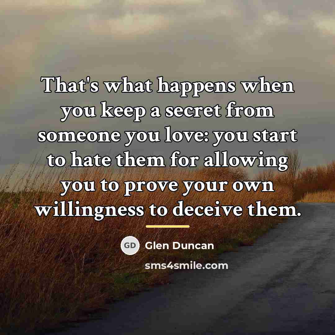 “That's what happens when you keep a secret from someone…” quote by Glen Duncan