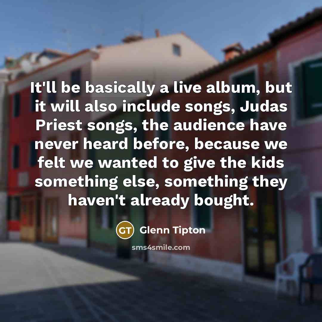 “It'll be basically a live album, but it will also…” quote by Glenn Tipton