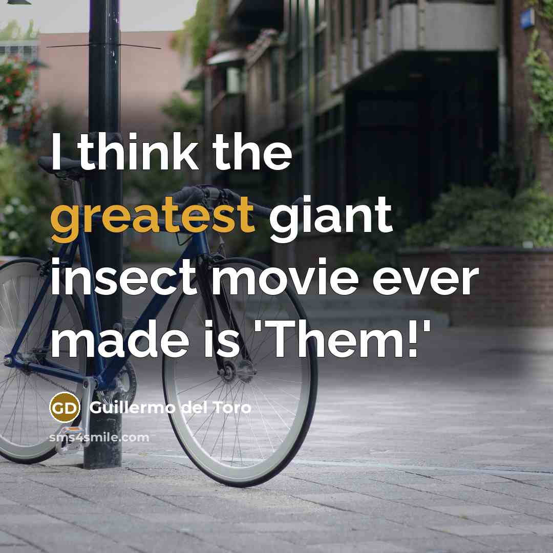“I think the greatest giant insect movie ever made is 'Them!'” quote by Guillermo del Toro