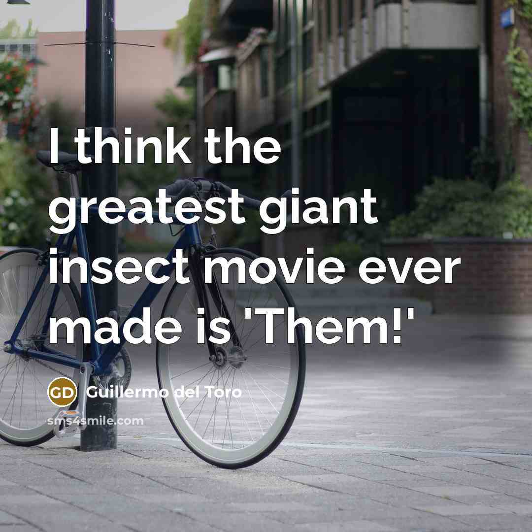 “I think the greatest giant insect movie ever made is…” quote by Guillermo del Toro