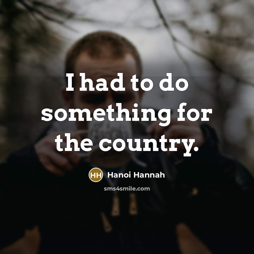 “I had to do something for the country.…” quote by Hanoi Hannah