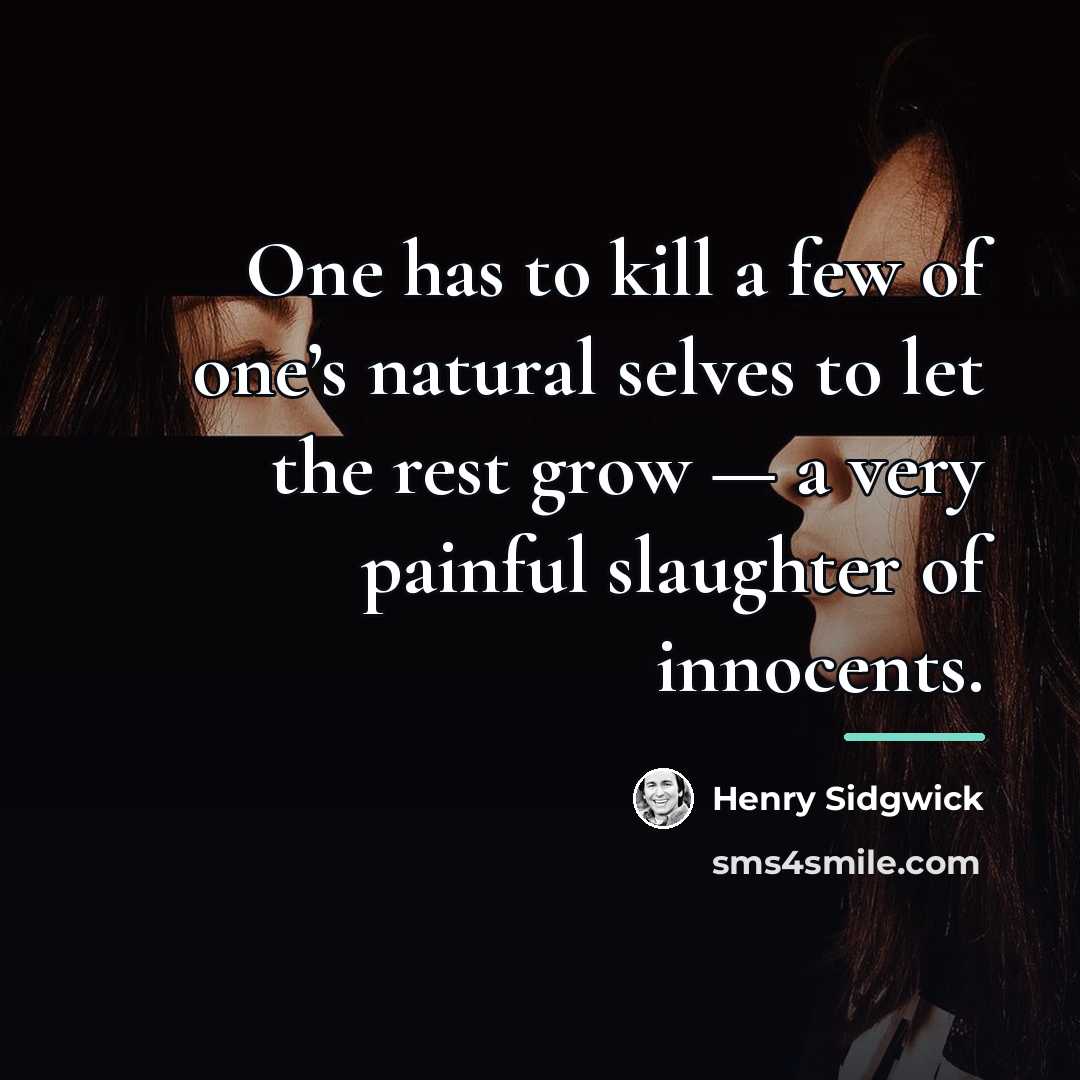 “One has to kill a few of one’s natural selves…” quote by Henry Sidgwick