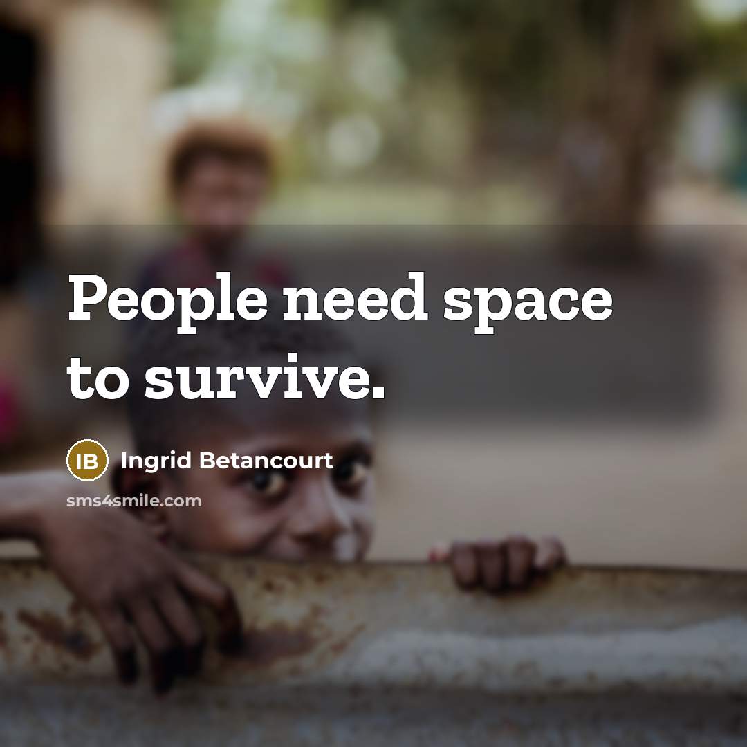 “People need space to survive.…” quote by Ingrid Betancourt