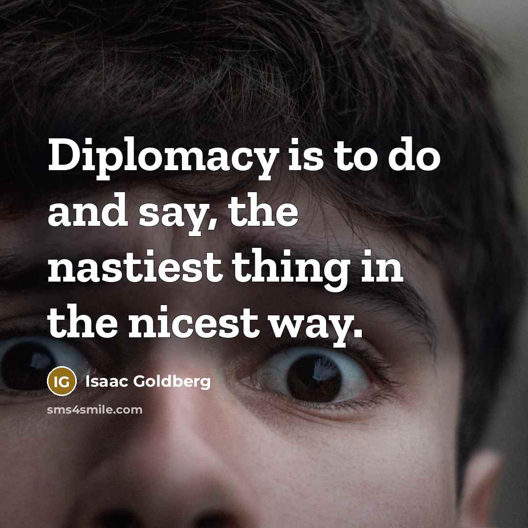 “Diplomacy is to do and say, the nastiest thing in…” quote by Isaac Goldberg