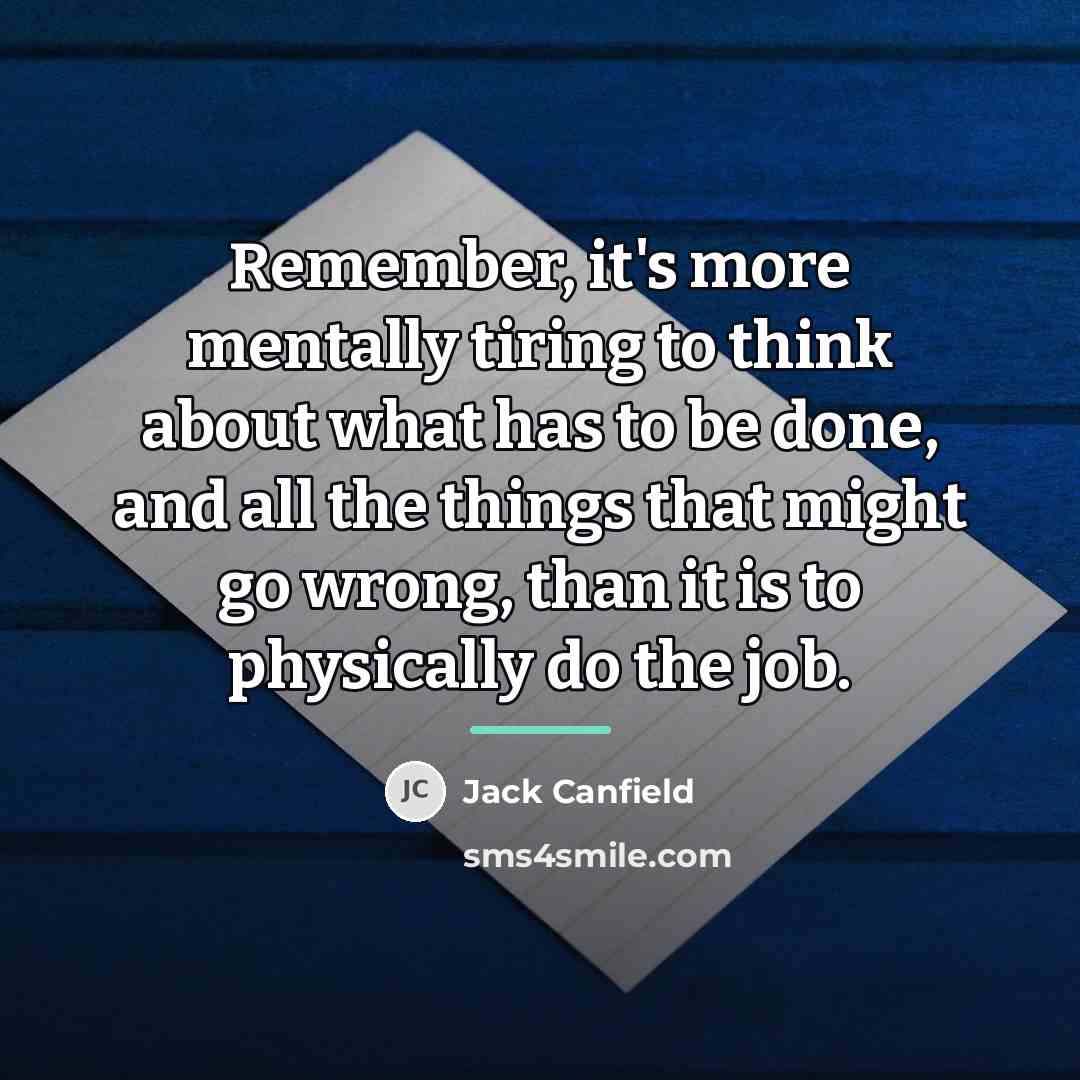 “Remember, it's more mentally tiring to think about what has…” quote by Jack Canfield