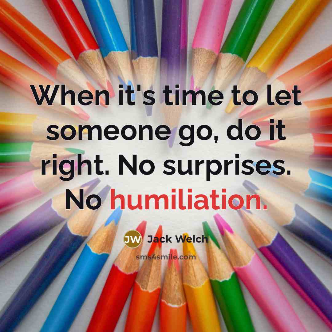 “When it's time to let someone go, do it right.…” quote by Jack Welch