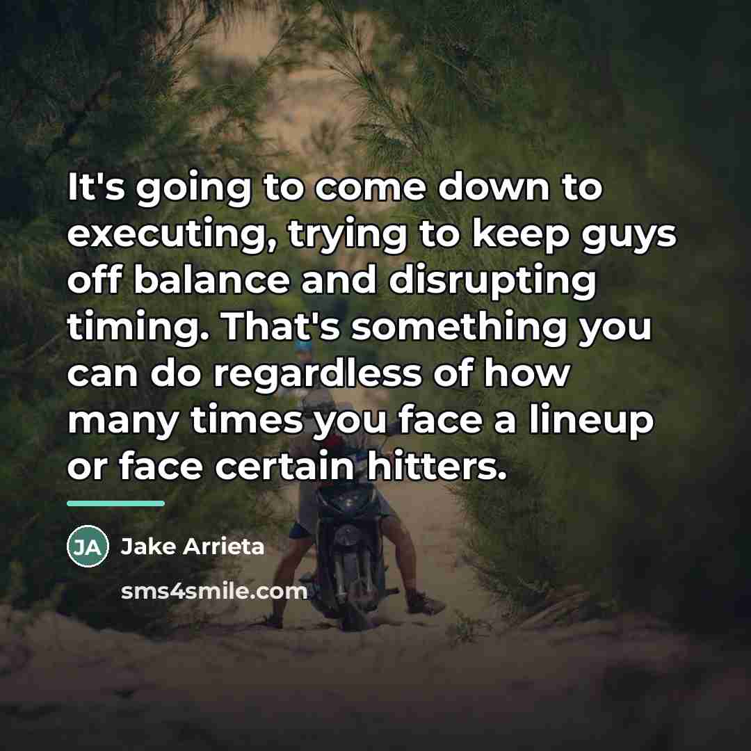 “It's going to come down to executing, trying to keep…” quote by Jake Arrieta